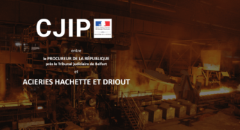 La CJIP des Aciéries HACHETTE & DRIOUT pour des faits de corruption commis en France